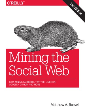 دانلود کتاب, تحلیل شبکه های اجتماعی ,جدید,راه ها, روش ها, توییتر ,فیس بوک, لینکدین ,گوگل پلاس , میل باکس ,کدهای آماده, Mining the Social Web